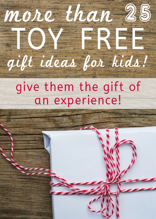 over 25 AWESOME non toy gift ideas. I love the idea of gifting an "experience" rather than a toy that will get lost / broken or forgotten. 