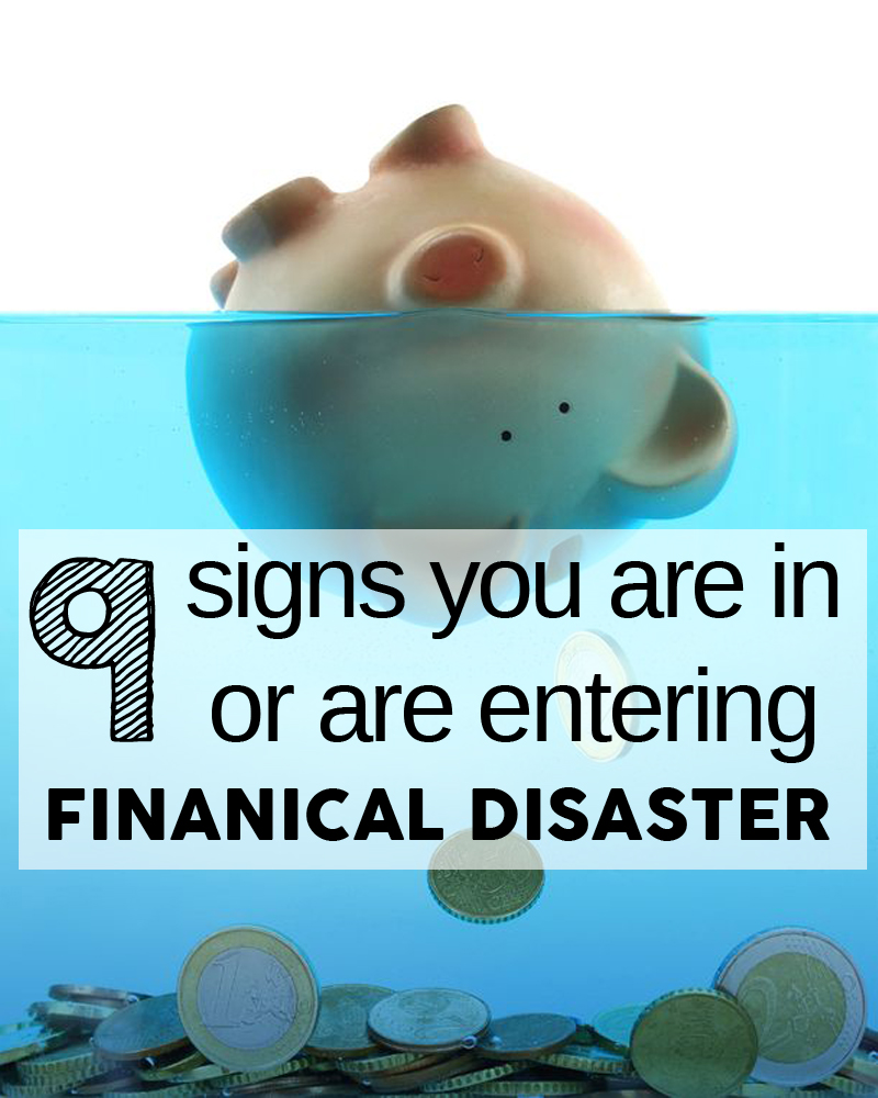 9 signs you are headed into a financial disaster